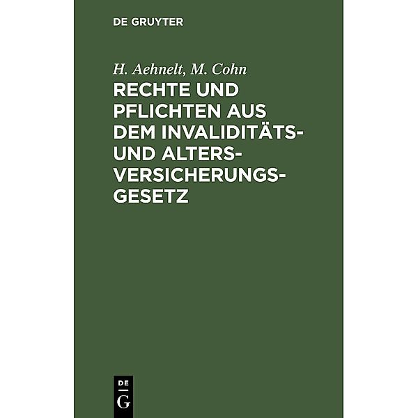 Rechte und Pflichten aus dem Invaliditäts- und Altersversicherungs-Gesetz, H. Aehnelt, M. Cohn