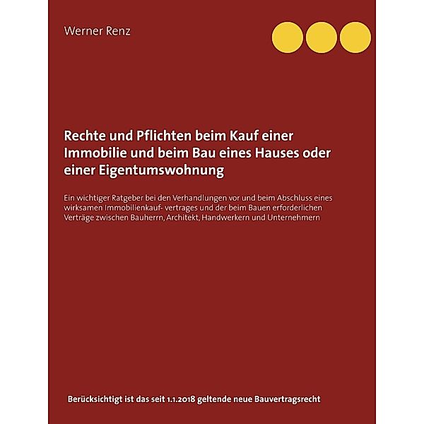 Rechte und Pflichten beim Kauf einer Immobilie und beim Bau eines Hauses oder einer Eigentumswohnung, Werner Renz