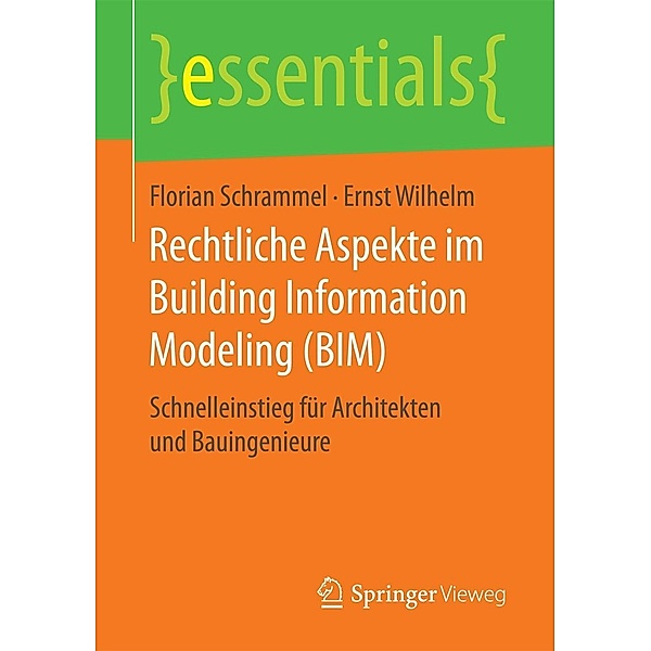 Rechtliche Aspekte im Building Information Modeling (BIM) / essentials, Florian Schrammel, Ernst Wilhelm