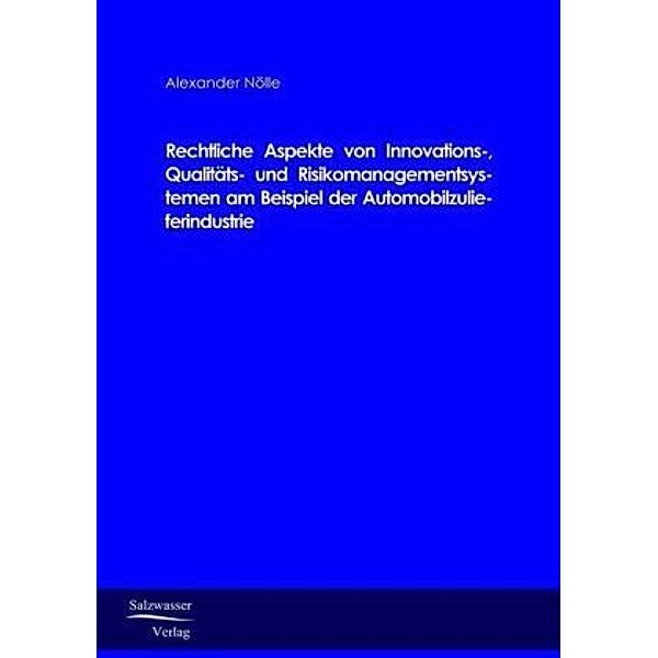 Rechtliche Aspekte von Innovations-, Qualitäts- und Risikomanagementsystemen am Beispiel der Automobilzulieferindustrie, Alexander Nölle