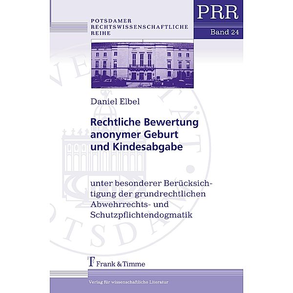 Rechtliche Bewertung anonymer Geburt und Kindesabgabe, Daniel Elbel