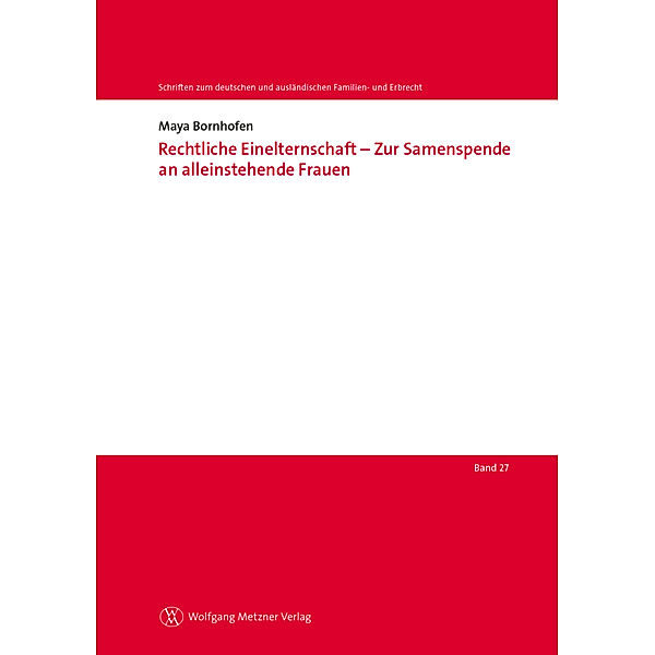 Rechtliche Einelternschaft - Zur Samenspende an alleinstehende Frauen, Maya Bornhofen