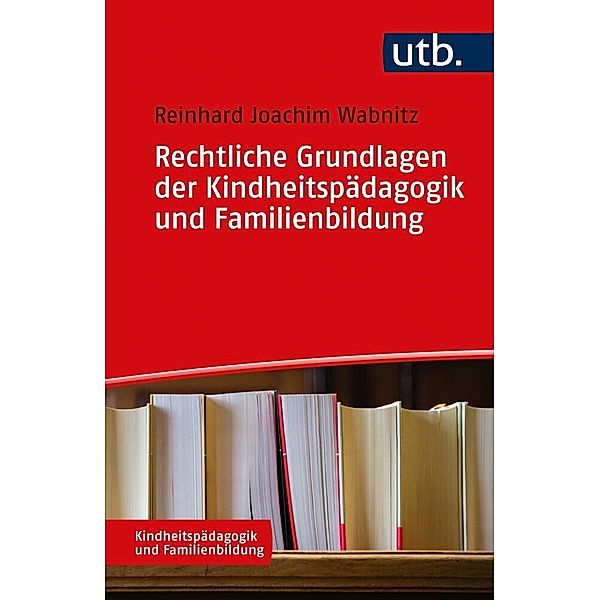 Rechtliche Grundlagen der Kindheitspädagogik und Familienbildung, Reinhard J Wabnitz