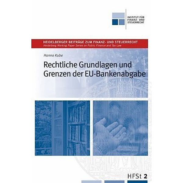 Rechtliche Grundlagen und Grenzen der EU-Bankenabgabe, Hanno Kube