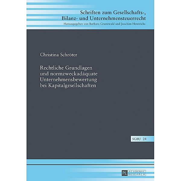 Rechtliche Grundlagen und normzweckadaequate Unternehmensbewertung bei Kapitalgesellschaften, Schroter Christina Schroter