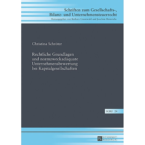 Rechtliche Grundlagen und normzweckadäquate Unternehmensbewertung bei Kapitalgesellschaften, Christina Schröter