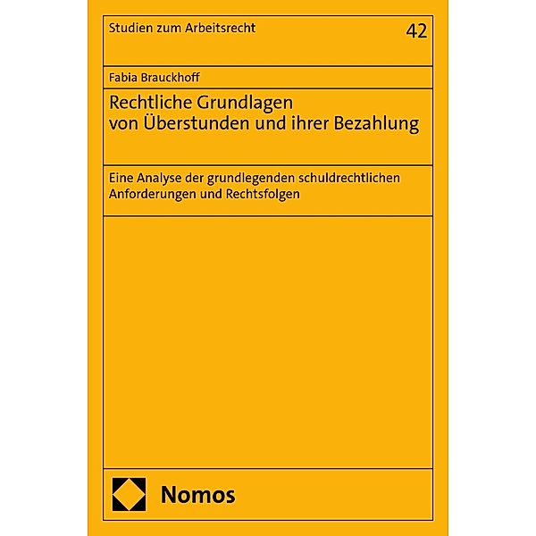 Rechtliche Grundlagen von Überstunden und ihrer Bezahlung / Studien zum Arbeitsrecht Bd.42, Fabia Brauckhoff