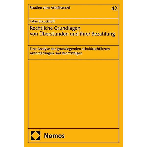 Rechtliche Grundlagen von Überstunden und ihrer Bezahlung / Studien zum Arbeitsrecht Bd.42, Fabia Brauckhoff