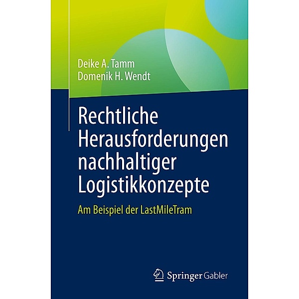 Rechtliche Herausforderungen nachhaltiger Logistikkonzepte, Deike A. Tamm, Domenik H. Wendt