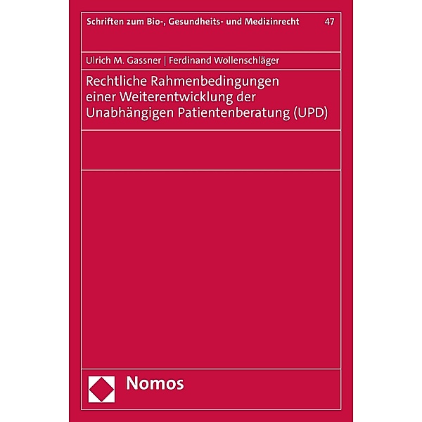 Rechtliche Rahmenbedingungen einer Weiterentwicklung der Unabhängigen Patientenberatung (UPD) / Schriften zum Bio-, Gesundheits- und Medizinrecht Bd.47, Ulrich M. Gassner, Ferdinand Wollenschläger