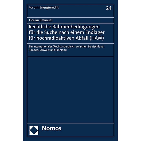 Rechtliche Rahmenbedingungen für die Suche nach einem Endlager für hochradioaktiven Abfall (HAW) / Forum Energierecht Bd.24, Florian Emanuel