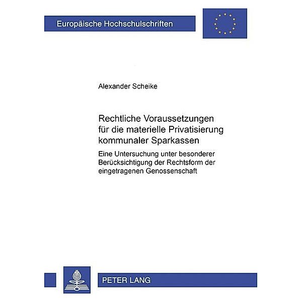 Rechtliche Voraussetzungen für die materielle Privatisierung kommunaler Sparkassen, Alexander Scheike