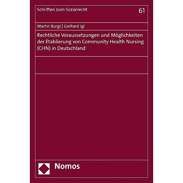 Rechtliche Voraussetzungen und Möglichkeiten der Etablierung von Community Health Nursing (CHN) in Deutschland / Schriften zum Sozialrecht Bd.61, Martin Burgi, Gerhard Igl