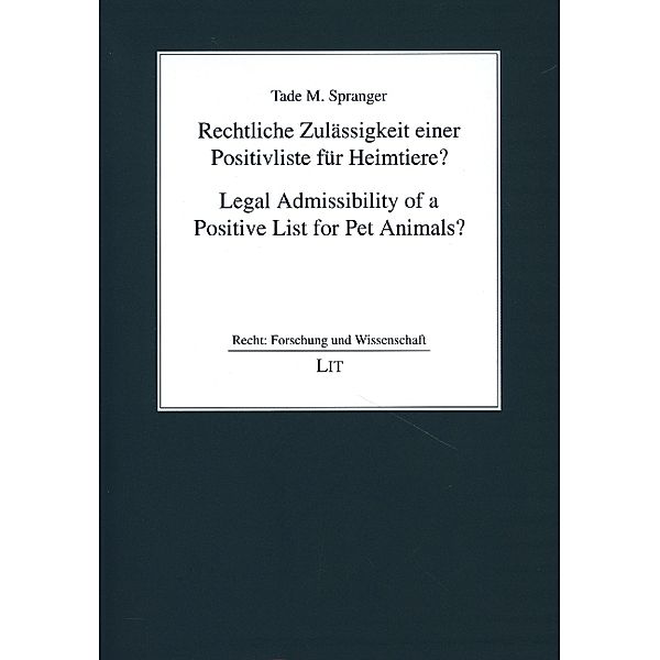 Rechtliche Zulässigkeit einer Positivliste für Heimtiere? / Recht: Forschung und Wissenschaft Bd.14, Tade M. Spranger