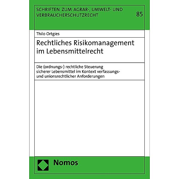 Rechtliches Risikomanagement im Lebensmittelrecht / Schriften zum Agrar-, Umwelt- und Verbraucherschutzrecht Bd.85, Thilo Ortgies