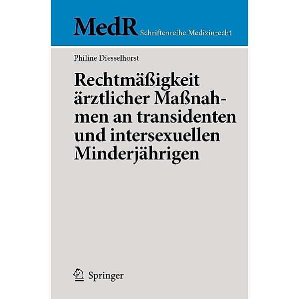 Rechtmäßigkeit ärztlicher Maßnahmen an transidenten und intersexuellen Minderjährigen / MedR Schriftenreihe Medizinrecht, Philine Diesselhorst