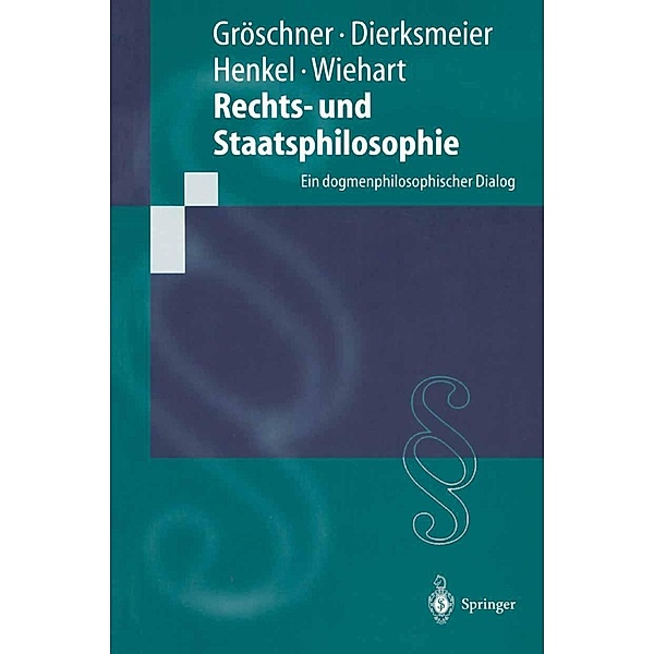 Rechts- und Staatsphilosophie / Springer-Lehrbuch, R. Gröschner, C. Dierksmeier, M. Henkel, A. Wiehart