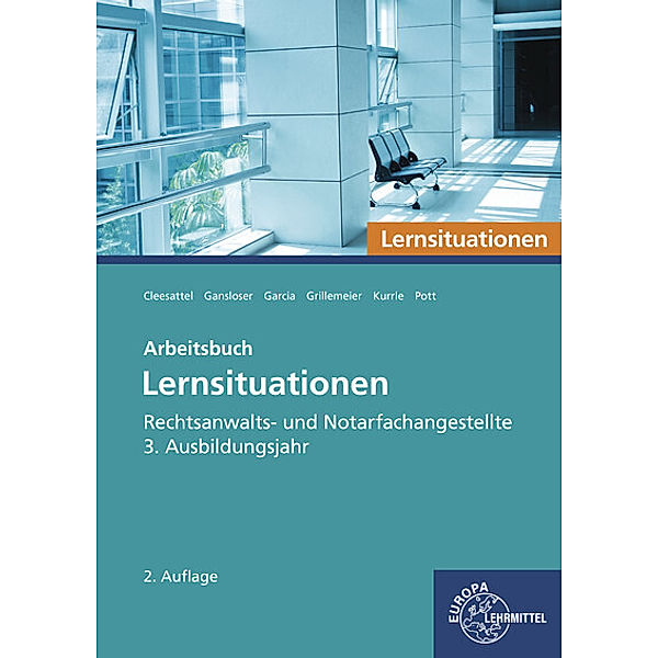 Rechtsanwalts- und Notarfachangestellte, Lernsituationen 3. Ausbildungsjahr, Thomas Cleesattel, Joachim Gansloser, Ulrike Garcia, Sandra Grillemeier, Birgit Kurrle, Elvira Pott