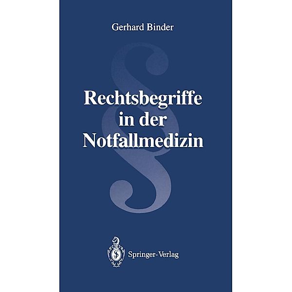 Rechtsbegriffe in der Notfallmedizin, Gerhard E. Binder