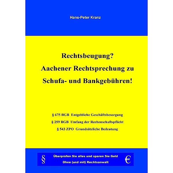 Rechtsbeugung? Aachener Rechtsprechung zu Schufa- und Bankgebühren!, Hans-Peter Kranz