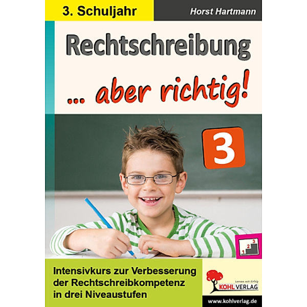 Rechtschreibung ... aber richtig! / Klasse 3, Autorenteam Kohl-Verlag