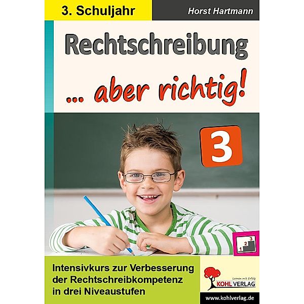 Rechtschreibung ... aber richtig! / Klasse 3, Horst Hartmann