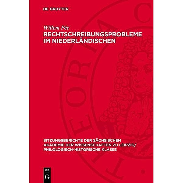 Rechtschreibungsprobleme im Niederländischen / Sitzungsberichte der Sächsischen Akademie der Wissenschaften zu Leipzig/ Philologisch-Historische Klasse Bd.1191, Willem Pée