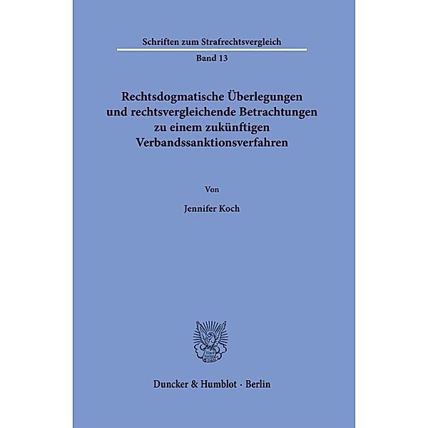 Rechtsdogmatische Überlegungen und rechtsvergleichende Betrachtungen zu einem zukünftigen Verbandssanktionsverfahren., Jennifer Koch