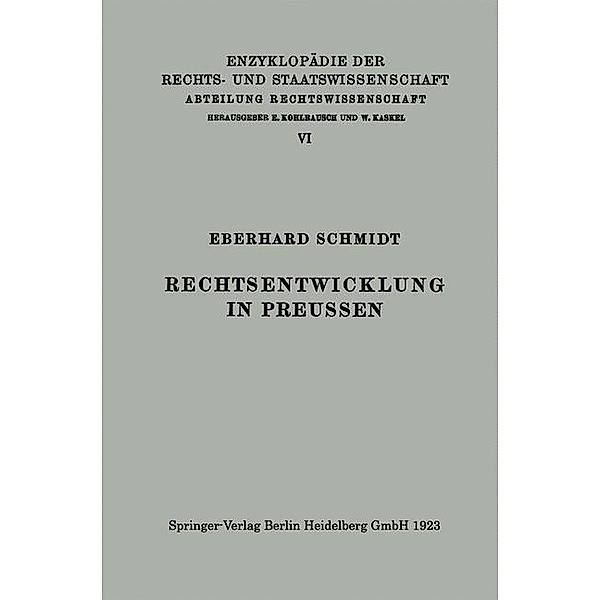 Rechtsentwicklung in Preussen / Enzyklopädie der Rechts- und Staatswissenschaft Bd.6, Eberhard Schmidt
