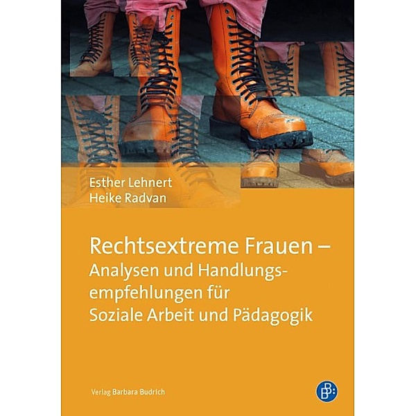 Rechtsextreme Frauen - Analysen und Handlungsempfehlungen für Soziale Arbeit und Pädagogik, Esther Lehnert, Heike Radvan