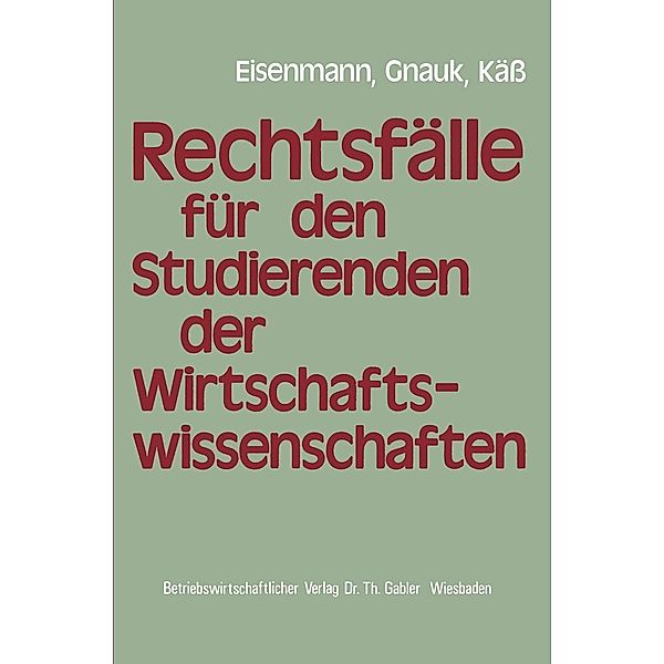 Rechtsfälle für Studierende der Wirtschaftswissenschaften, Hartmut Eisenmann, Herbert Gnauk, Helmut Käß