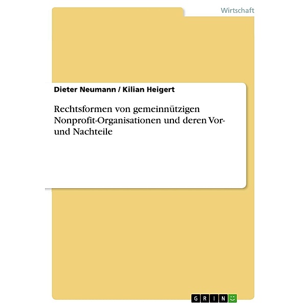 Rechtsformen von gemeinnützigen Nonprofit-Organisationen und deren Vor- und Nachteile, Dieter Neumann, Kilian Heigert