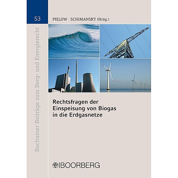Rechtsfragen der Einspeisung von Biogas in die Erdgasnetze / Bochumer Beiträge zum Berg- und Energierecht