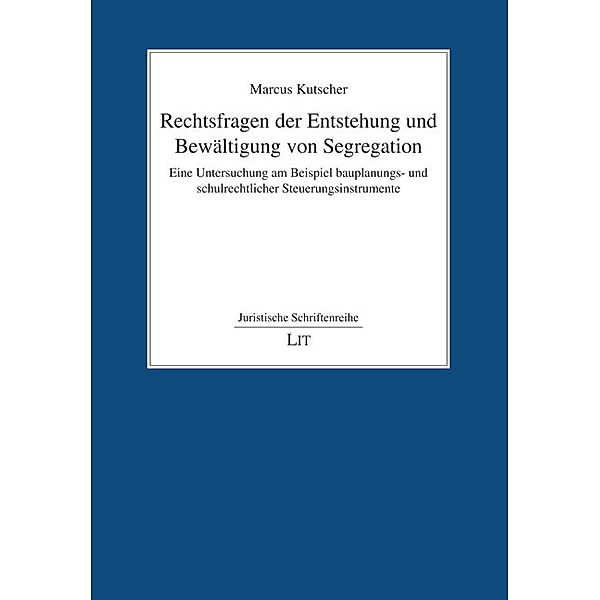 Rechtsfragen der Entstehung und Bewältigung von Segregation, Marcus Kutscher