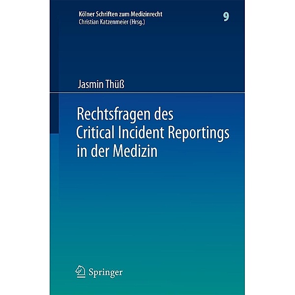 Rechtsfragen des Critical Incident Reportings in der Medizin / Kölner Schriften zum Medizinrecht Bd.9, Jasmin Thüß