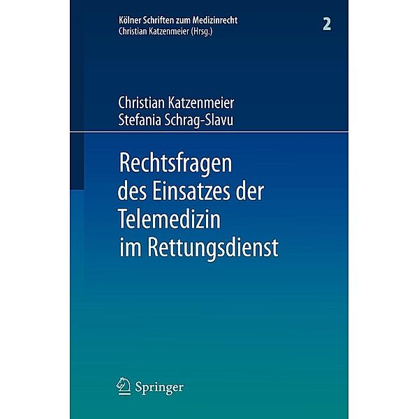 Rechtsfragen des Einsatzes der Telemedizin im Rettungsdienst / Kölner Schriften zum Medizinrecht Bd.2, Christian Katzenmeier, Stefania Schrag-Slavu