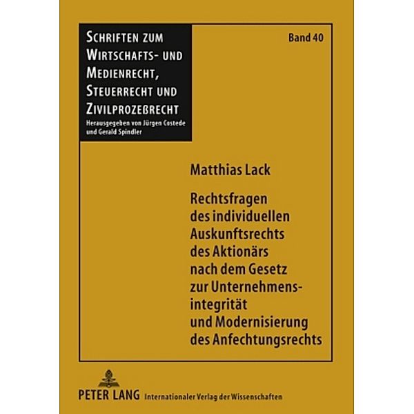 Rechtsfragen des individuellen Auskunftsrechts des Aktionärs nach dem Gesetz zur Unternehmensintegrität und Modernisierung des Anfechtungsrechts, Matthias Lack