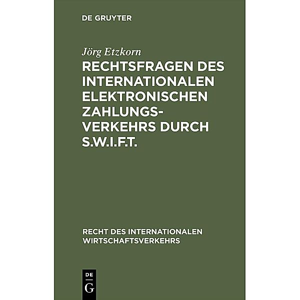 Rechtsfragen des internationalen elektronischen Zahlungsverkehrs durch S.W.I.F.T. / Recht des internationalen Wirtschaftsverkehrs Bd.6, Jörg Etzkorn