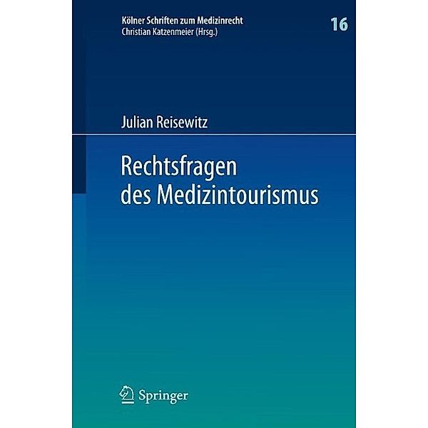 Rechtsfragen des Medizintourismus / Kölner Schriften zum Medizinrecht Bd.16, Julian Reisewitz