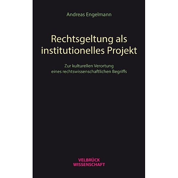 Rechtsgeltung als institutionelles Projekt, Andreas Engelmann