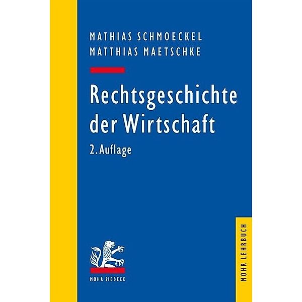 Rechtsgeschichte der Wirtschaft, Mathias Schmoeckel, Matthias Maetschke