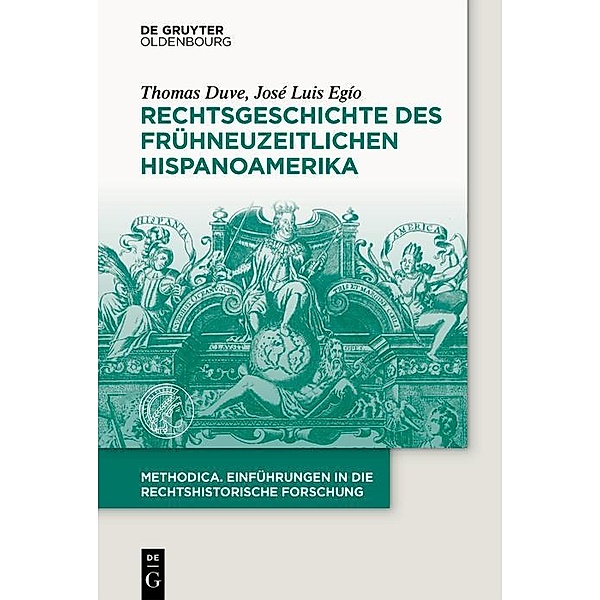 Rechtsgeschichte des frühneuzeitlichen Hispanoamerika / methodica - Einführungen in die rechtshistorische Forschung, Thomas Duve, José Luis Egío