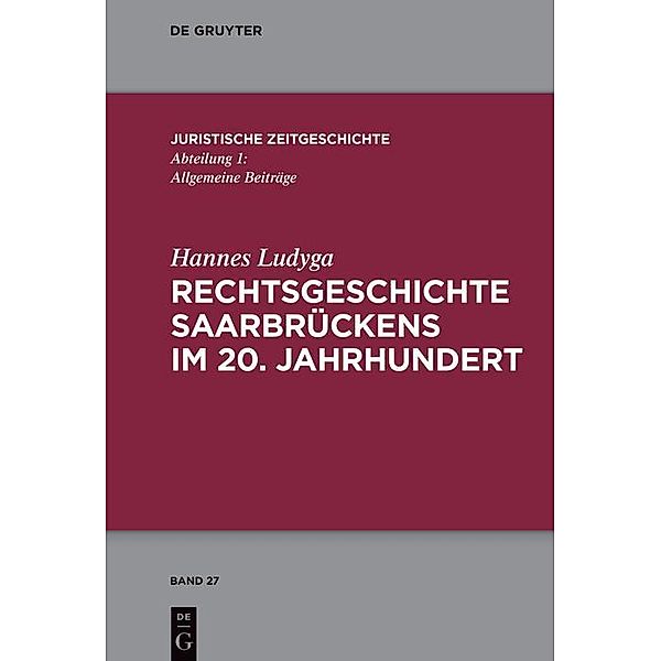 Rechtsgeschichte Saarbrückens im 20. Jahrhundert / Juristische Zeitgeschichte / Abteilung 1 Bd.27, Hannes Ludyga