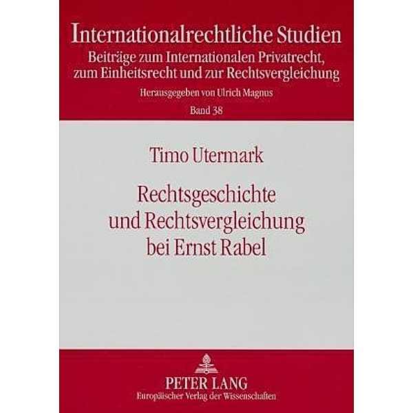 Rechtsgeschichte und Rechtsvergleichung bei Ernst Rabel, Timo Utermark