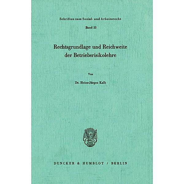 Rechtsgrundlage und Reichweite der Betriebsrisikolehre., Heinz-Jürgen Kalb