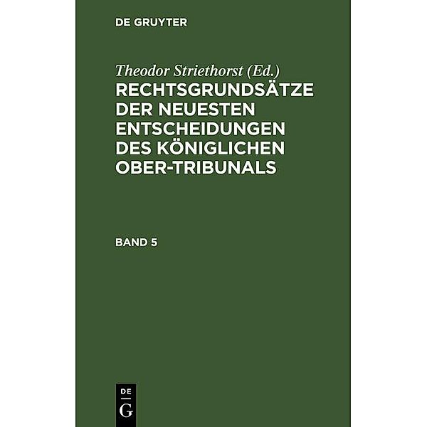 Rechtsgrundsätze der neuesten Entscheidungen des Königlichen Ober-Tribunals. Band 5