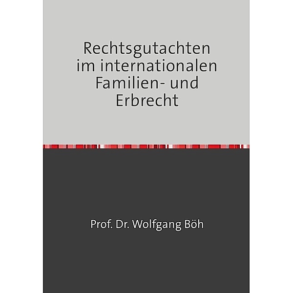 Rechtsgutachten im internationalen Familien- und Erbrecht, Wolfgang Böh