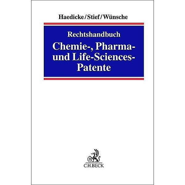 Rechtshandbuch Chemie-, Pharma- und Life-Sciences-Patente, Maximilian Haedicke, Marco Stief, Annelie Wünsche