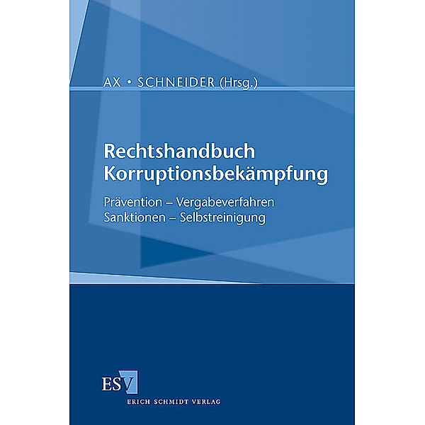 Rechtshandbuch Korruptionsbekämpfung, Thomas Ax, Matthias Schneider, Jakob Scheffen