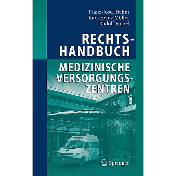 Rechtshandbuch Medizinische Versorgungszentren, Franz-Josef Dahm, Karl-Heinz Möller, Rudolf Ratzel